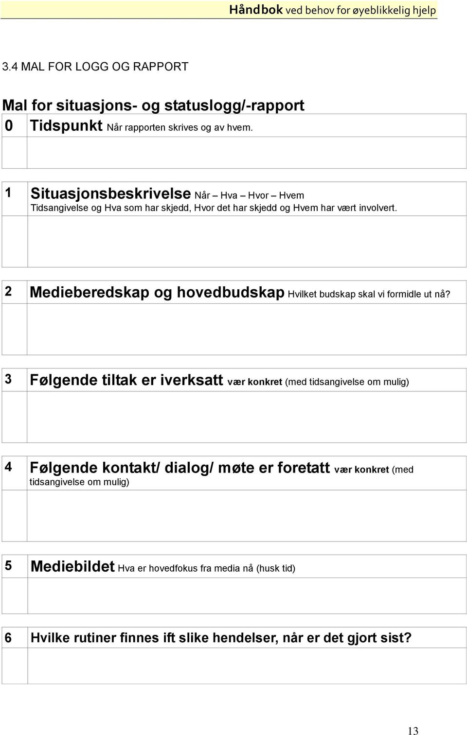 2 Medieberedskap og hovedbudskap Hvilket budskap skal vi formidle ut nå?