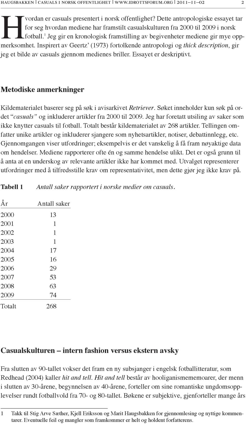 1 Jeg gir en kronologisk framstilling av begivenheter mediene gir mye oppmerksomhet.