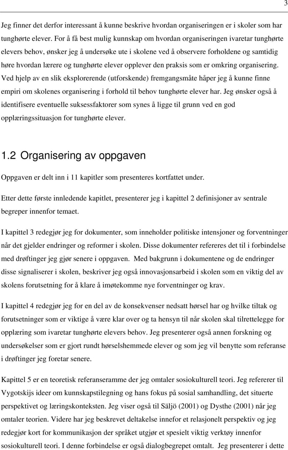 elever opplever den praksis som er omkring organisering.