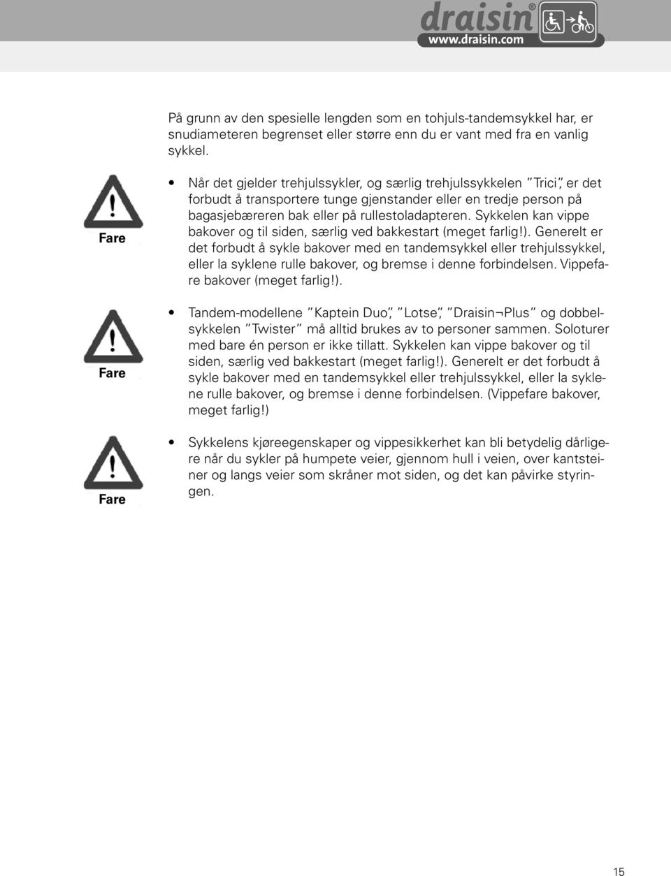 rullestoladapteren. Sykkelen kan vippe bakover og til siden, særlig ved bakkestart (meget farlig!).