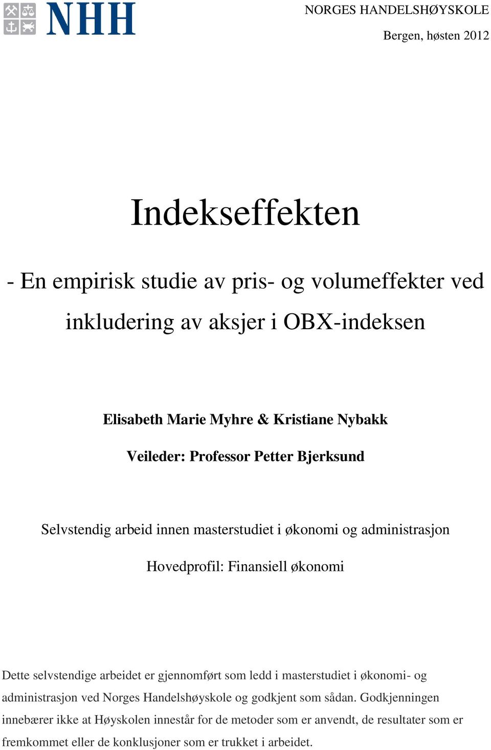 Finansiell økonomi Dette selvstendige arbeidet er gjennomført som ledd i masterstudiet i økonomi- og administrasjon ved Norges Handelshøyskole og godkjent