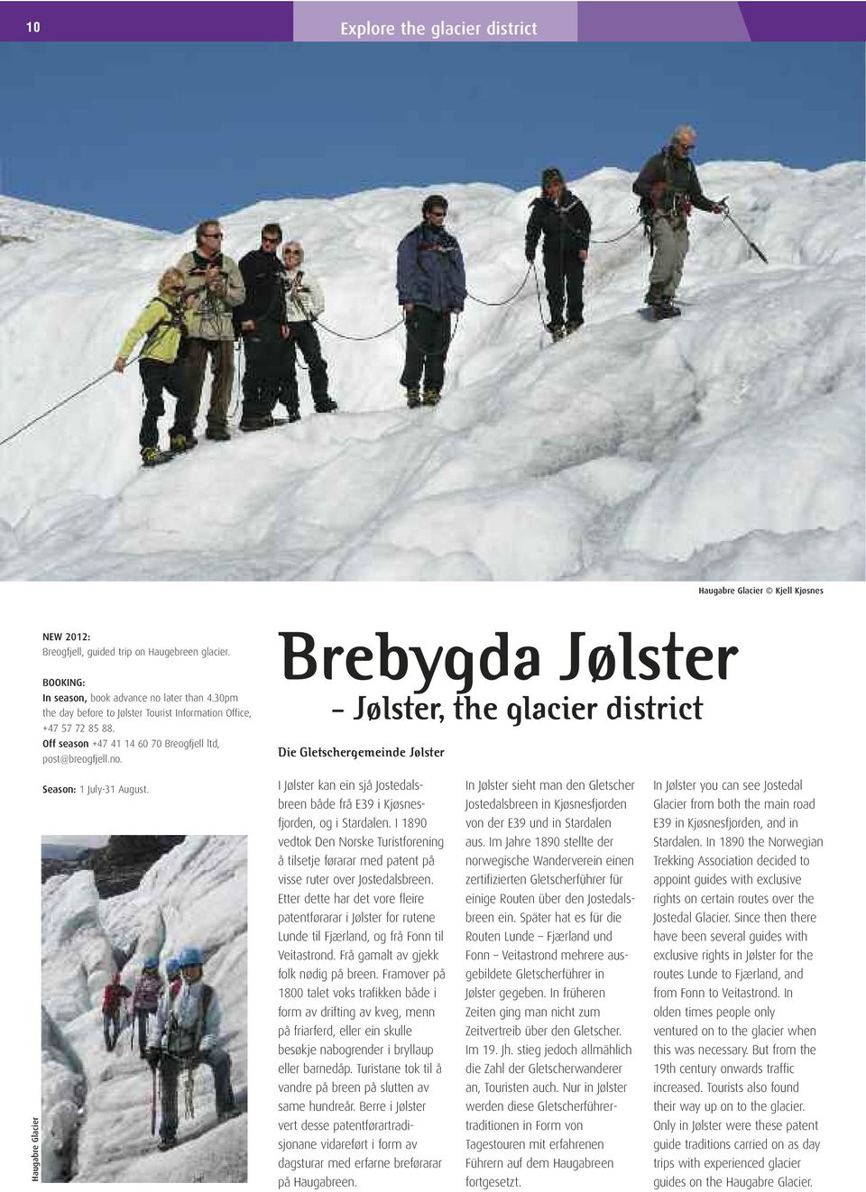 Brebygda Jølster - Jølster, the glacier district Die Gletschergemeinde Jølster Haugabre Glacier Season: 1 July-31 August.