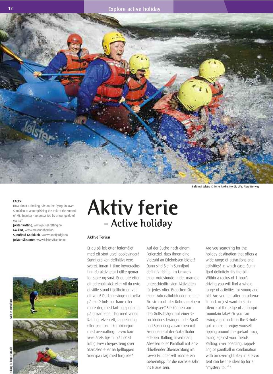 no Aktiv ferie - Active holiday Aktive Ferien Hiking bopicture.de Golf in Sunnfjord Er du på leit etter feriemålet med eit stort utval opplevingar? Sunnfjord kan definitivt vere svaret.