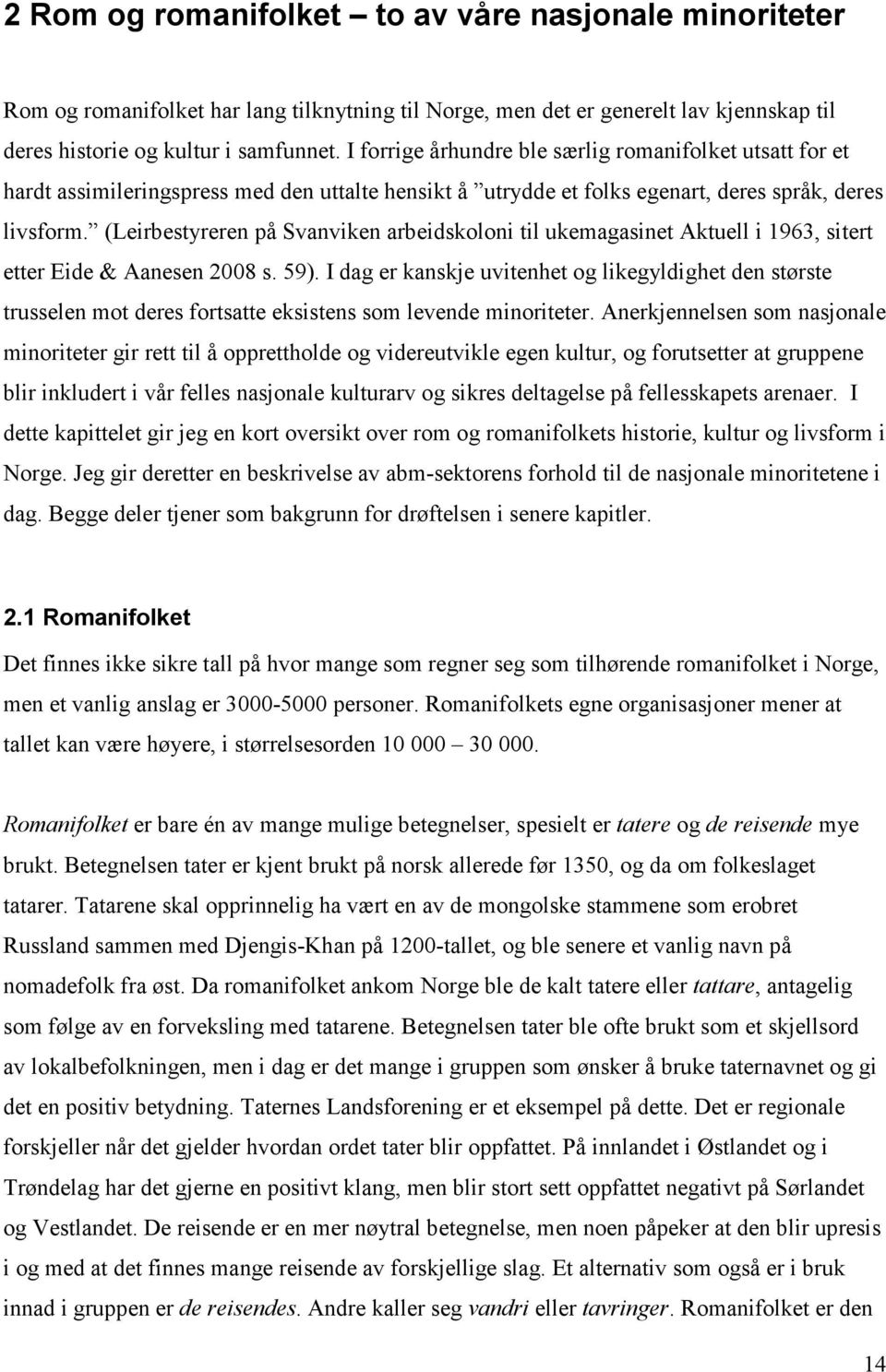 (Leirbestyreren på Svanviken arbeidskoloni til ukemagasinet Aktuell i 1963, sitert etter Eide & Aanesen 2008 s. 59).
