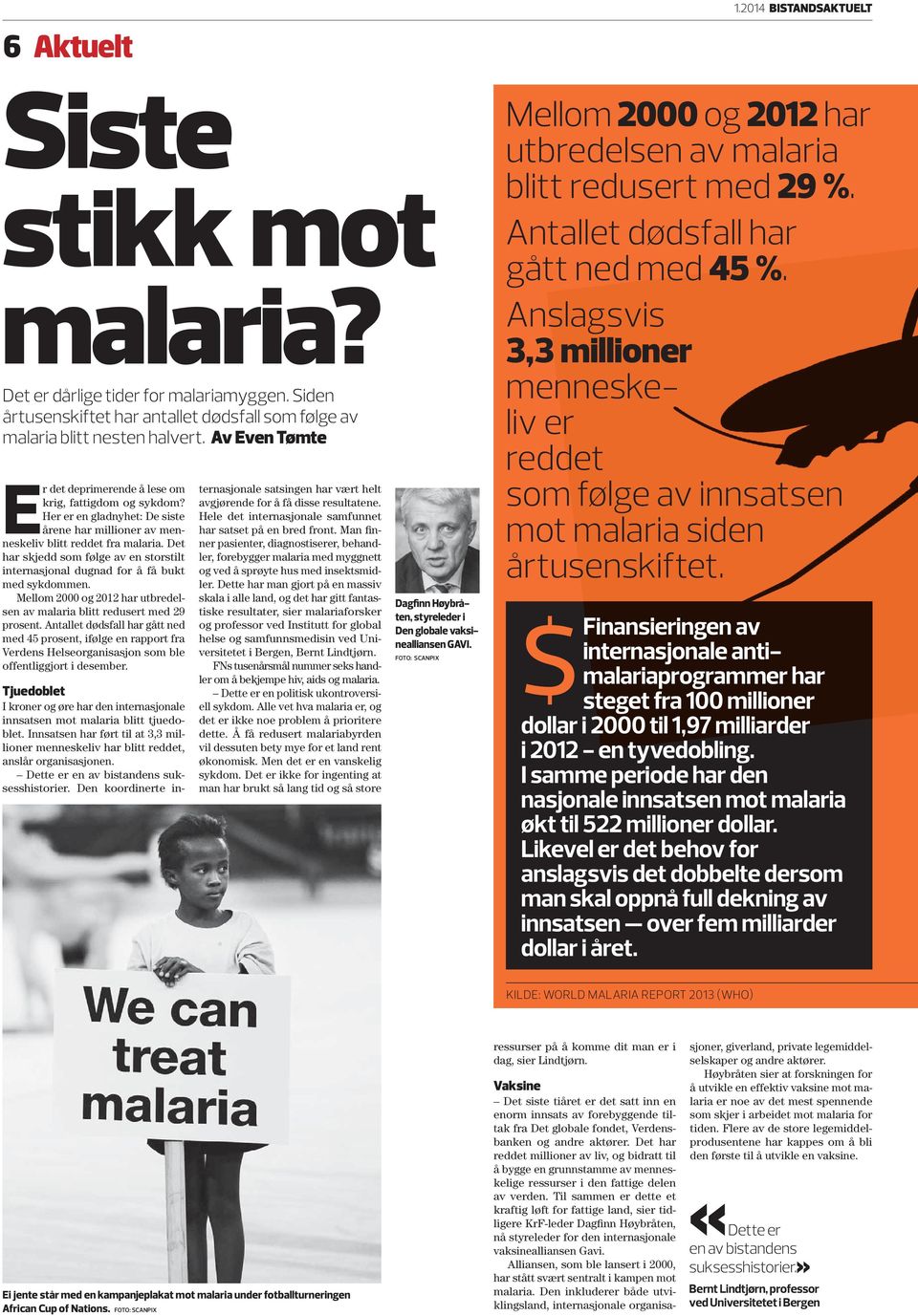 Det har skjedd som følge av en storstilt internasjonal dugnad for å få bukt med sykdommen. Mellom 2000 og 2012 har utbredelsen av malaria blitt redusert med 29 prosent.