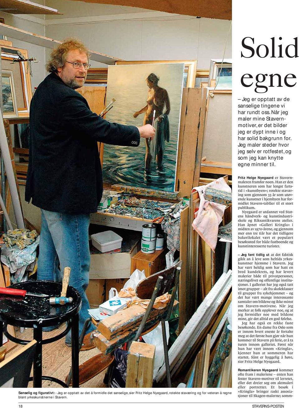 Han er den kunstneren som har lengst fartstid i «kunstbyen»; rotekte staværing som gjennom 33 år som utøvende kunstner i hjembyen har formidlet Stavern-tablåer til et stort publikum.