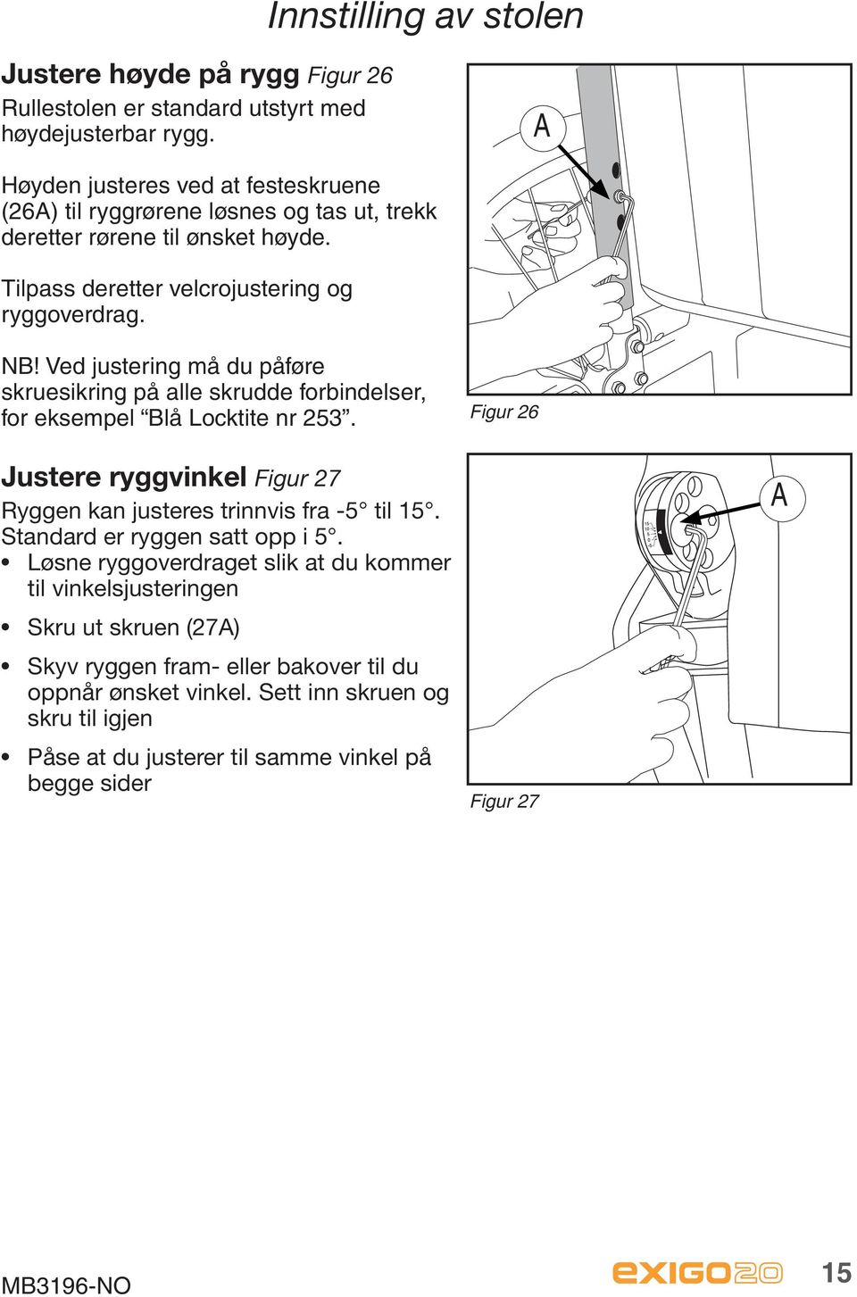 Ved justering må du påføre skruesikring på alle skrudde forbindelser, for eksempel Blå Locktite nr 253. Justere ryggvinkel Figur 27 Ryggen kan justeres trinnvis fra -5 til 15.