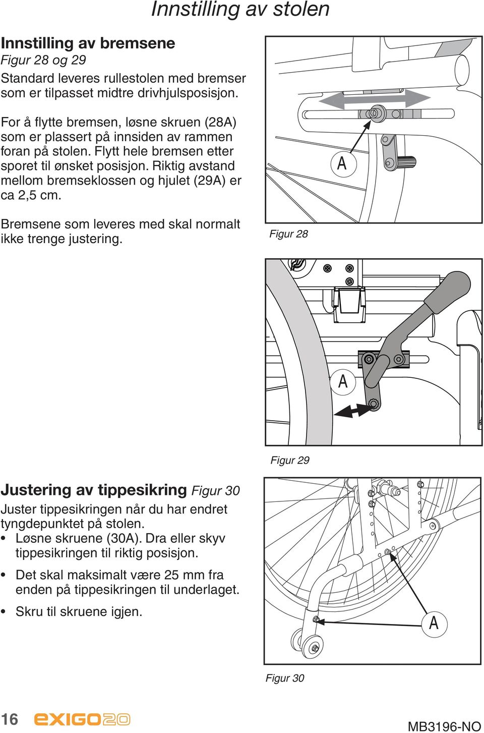 Riktig avstand mellom bremseklossen og hjulet (29A) er ca 2,5 cm. A Bremsene som leveres med skal normalt ikke trenge justering.