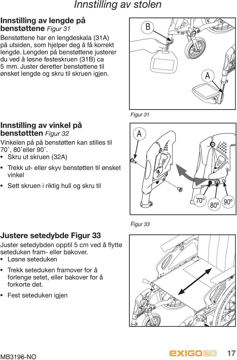 A Figur 31 Innstilling av vinkel på benstøttten Figur 32 A Vinkelen på på benstøtten kan stilles til 70, 80 eller 90.