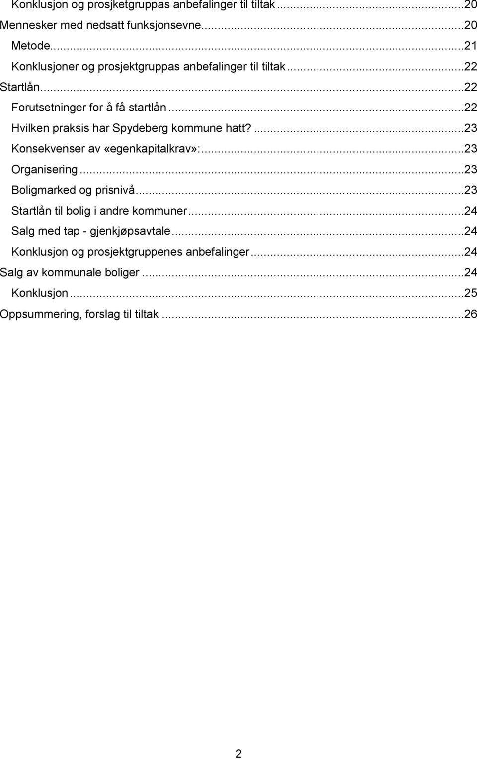 ..22 Hvilken praksis har Spydeberg kommune hatt?...23 Konsekvenser av «egenkapitalkrav»:...23 Organisering...23 Boligmarked og prisnivå.