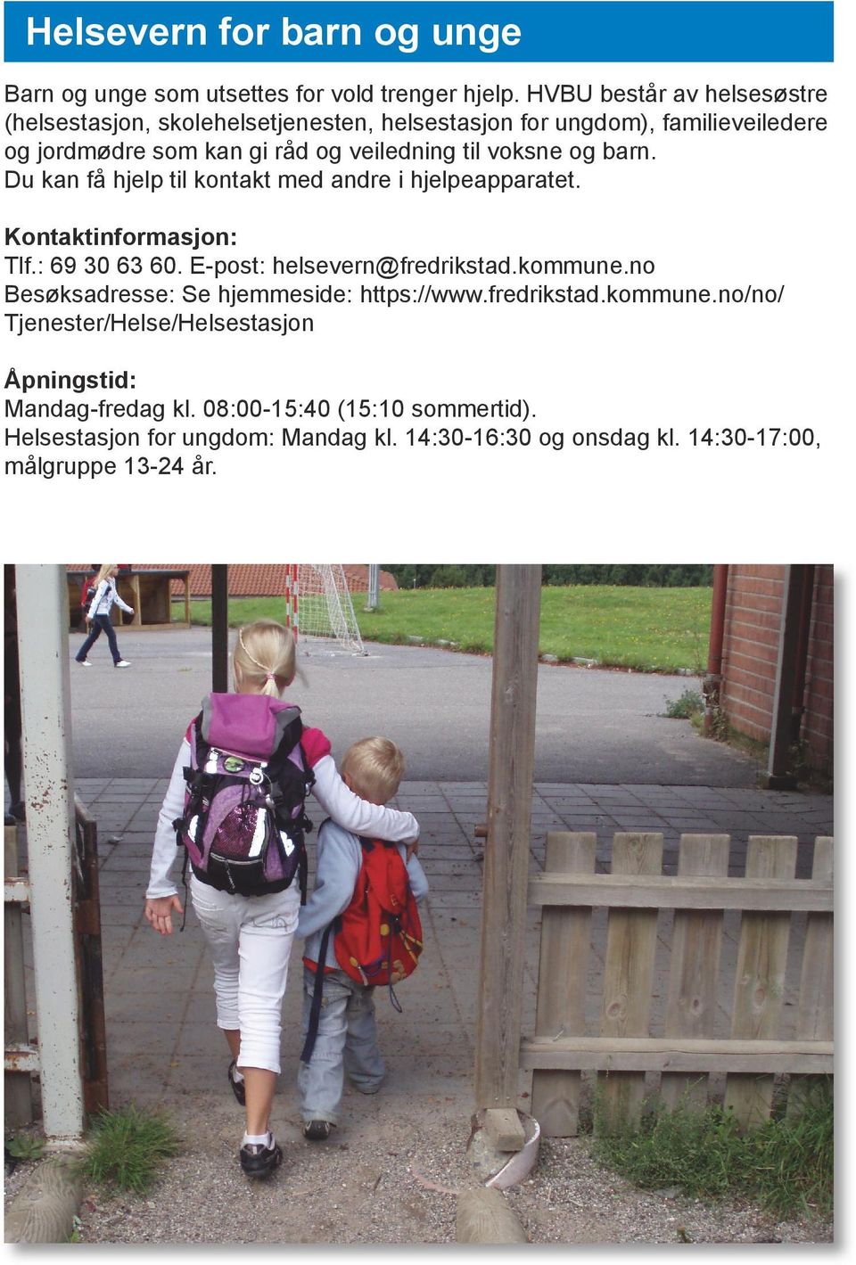 og barn. Du kan få hjelp til kontakt med andre i hjelpeapparatet. Tlf.: 69 30 63 60. E-post: helsevern@fredrikstad.kommune.