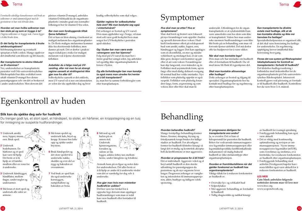 Mange opplever det imidlertid som klissete og litt masete. Bør transplanterte ta ekstra tilskudd av D-vitaminer?