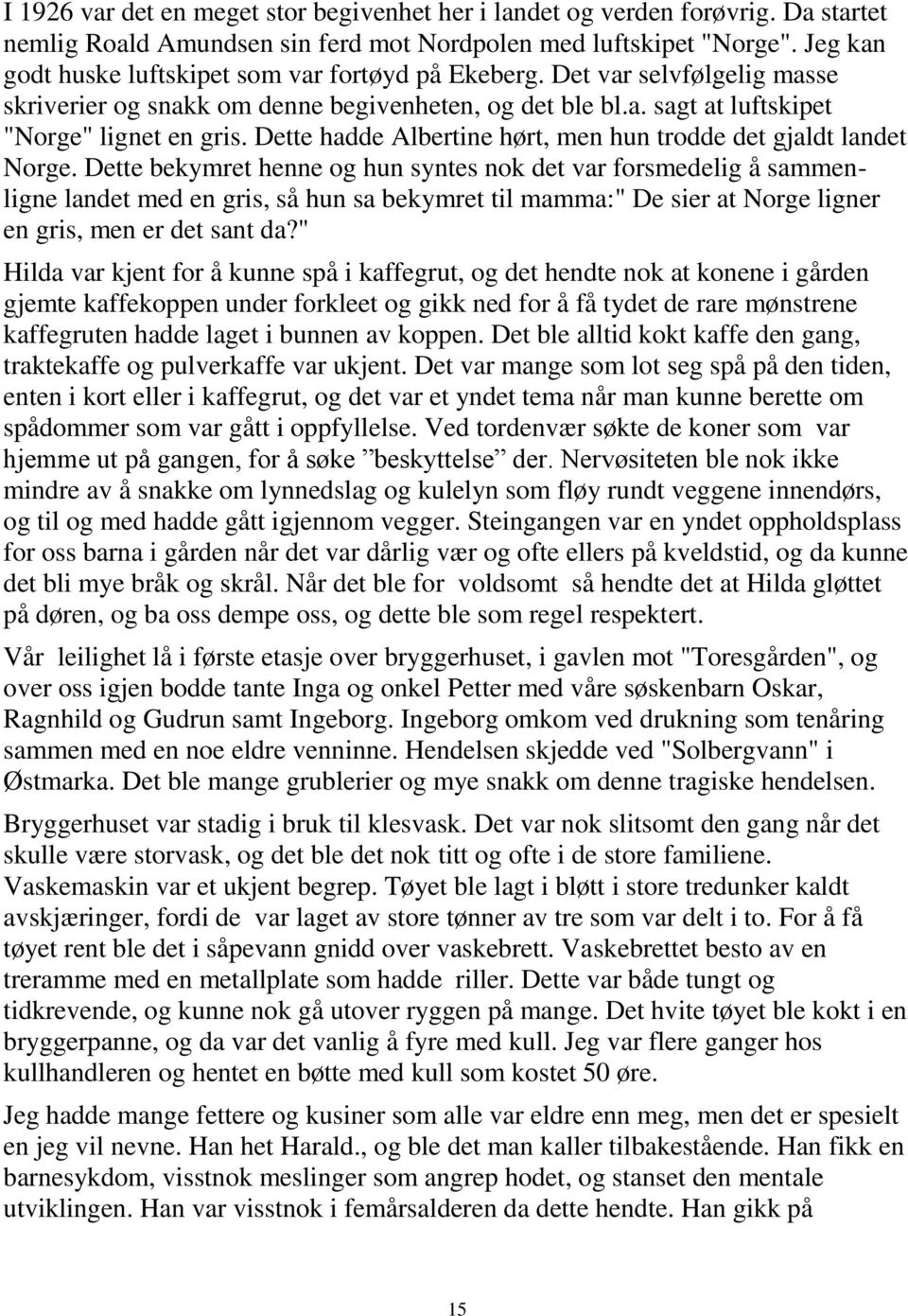 Dette hadde Albertine hørt, men hun trodde det gjaldt landet Norge.