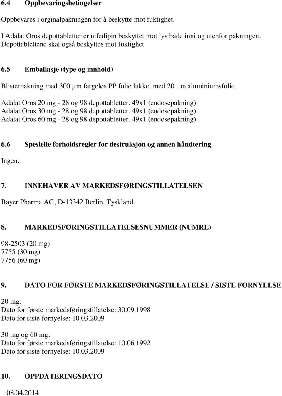 Adalat Oros 20 mg - 28 og 98 depottabletter. 49x1 (endosepakning) Adalat Oros 30 mg - 28 og 98 depottabletter. 49x1 (endosepakning) Adalat Oros 60 mg - 28 og 98 depottabletter. 49x1 (endosepakning) 6.