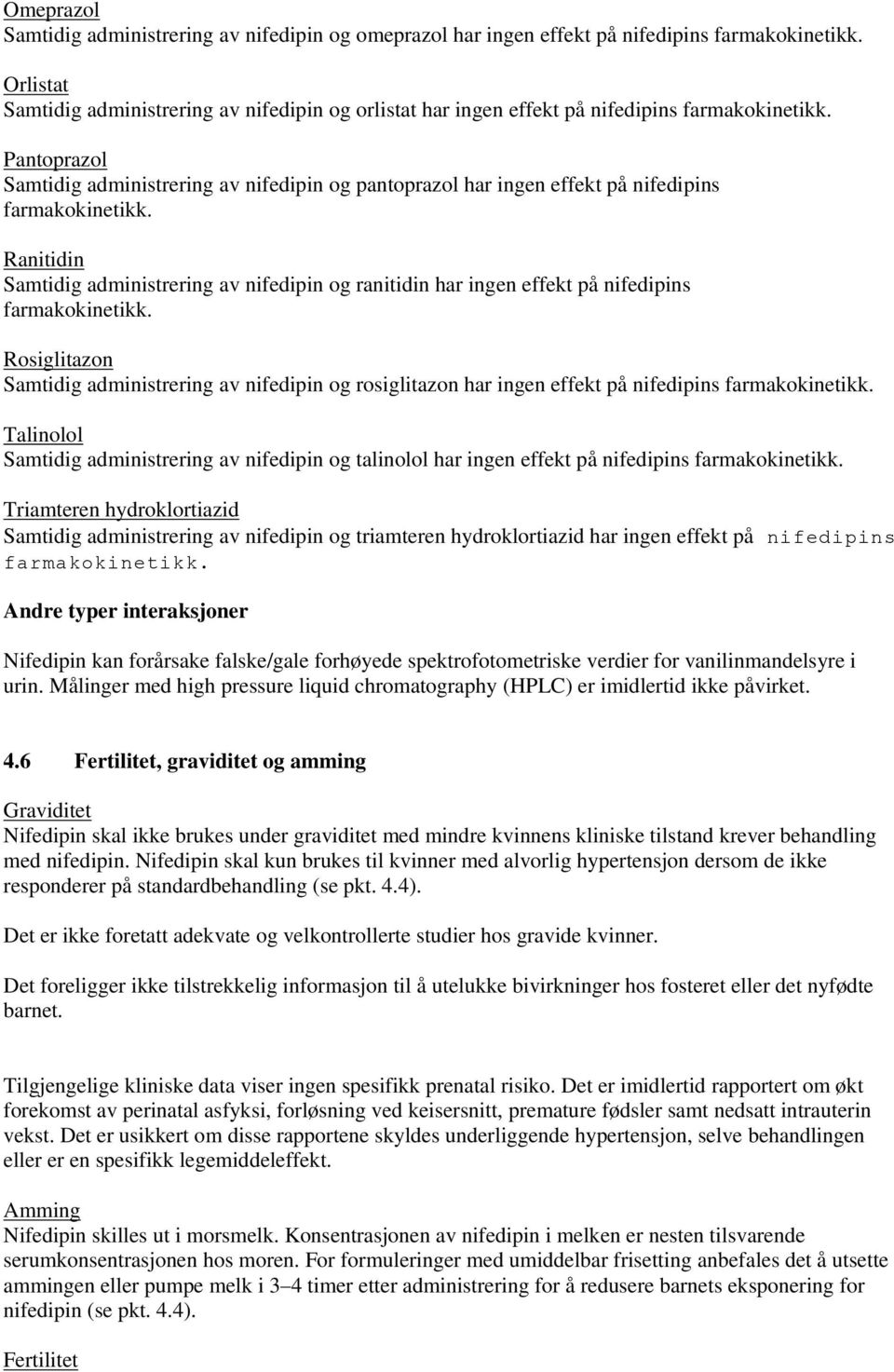 Pantoprazol Samtidig administrering av nifedipin og pantoprazol har ingen effekt på nifedipins farmakokinetikk.