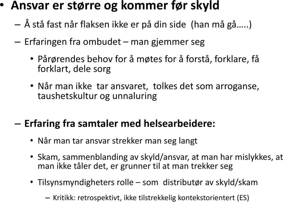 det som arroganse, taushetskultur og unnaluring Erfaring fra samtaler med helsearbeidere: Når man tar ansvar strekker man seg langt Skam, sammenblanding