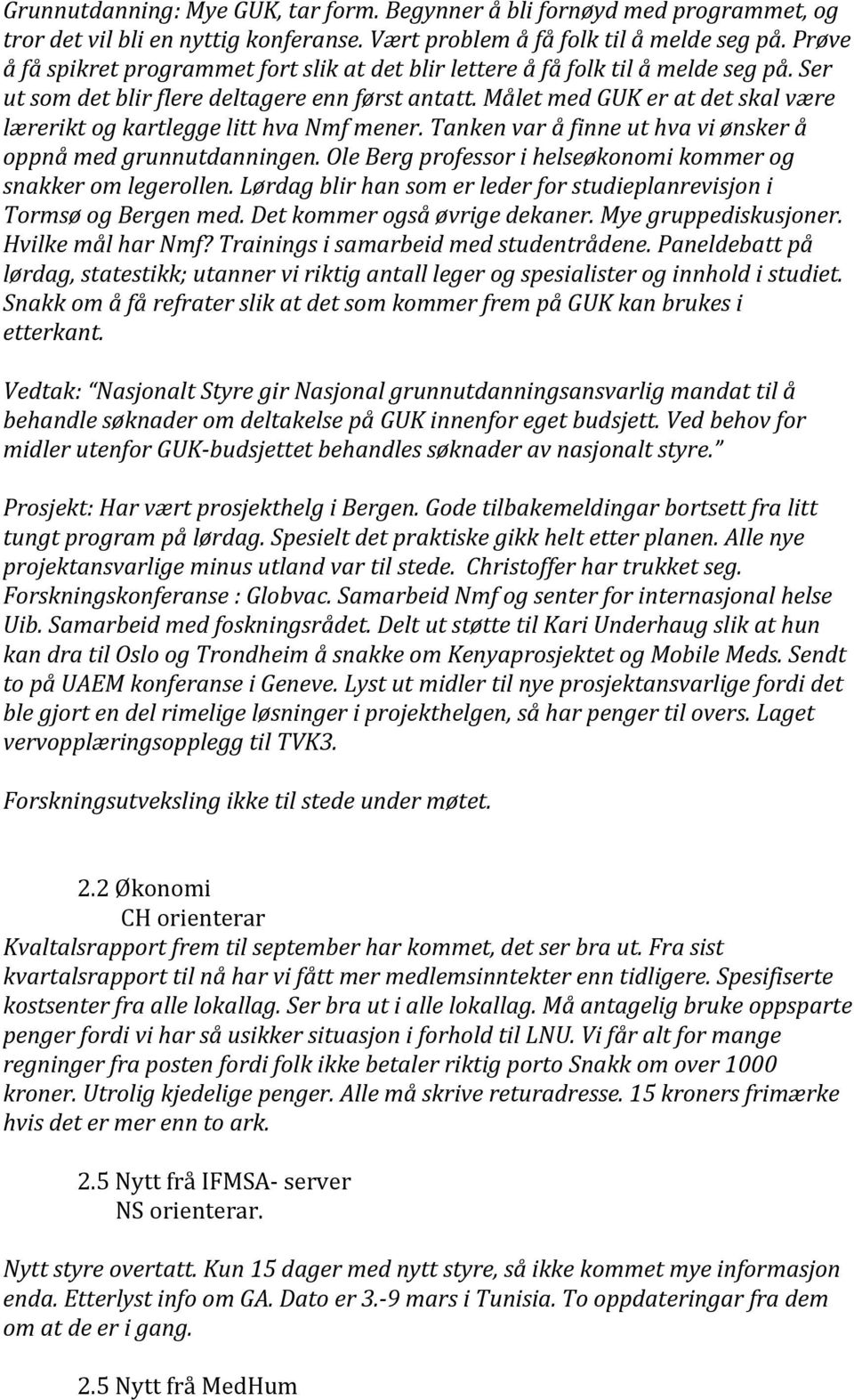 Målet med GUK er at det skal være lærerikt og kartlegge litt hva Nmf mener. Tanken var å finne ut hva vi ønsker å oppnå med grunnutdanningen.