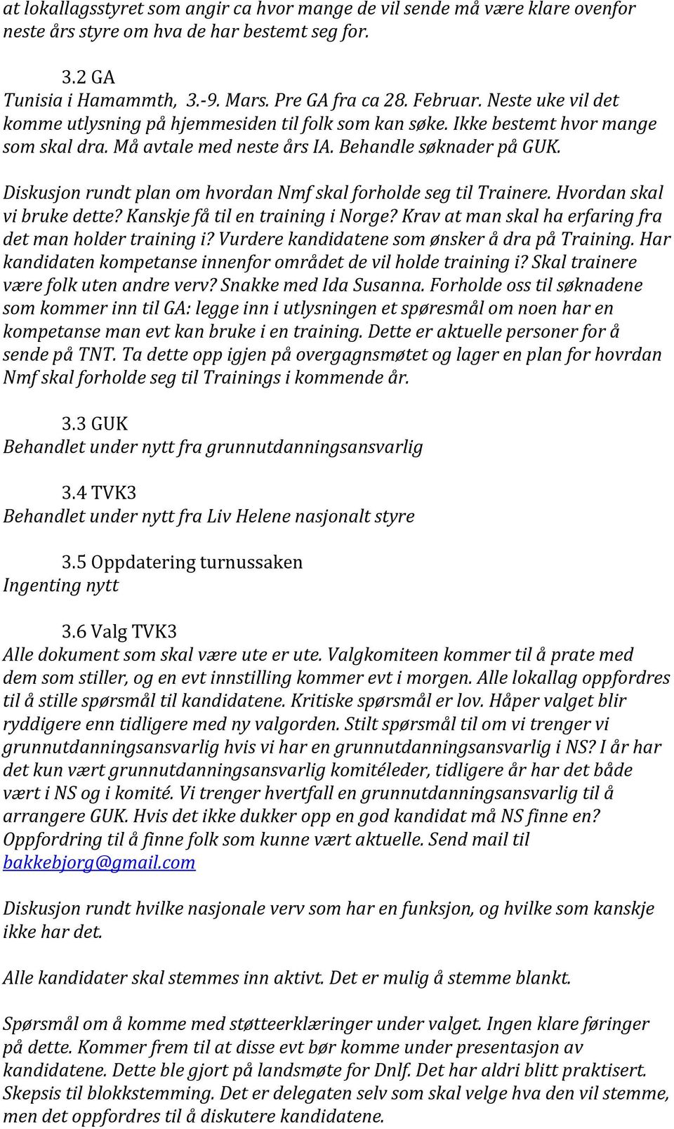 Diskusjon rundt plan om hvordan Nmf skal forholde seg til Trainere. Hvordan skal vi bruke dette? Kanskje få til en training i Norge? Krav at man skal ha erfaring fra det man holder training i?