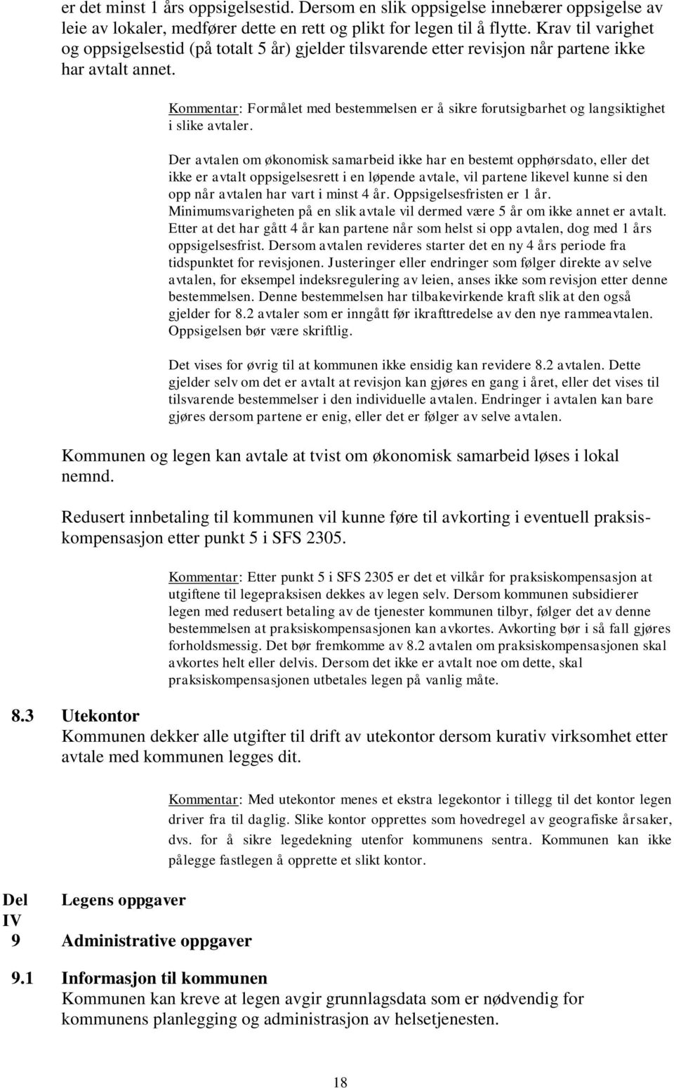 Kommentar: Formålet med bestemmelsen er å sikre forutsigbarhet og langsiktighet i slike avtaler.