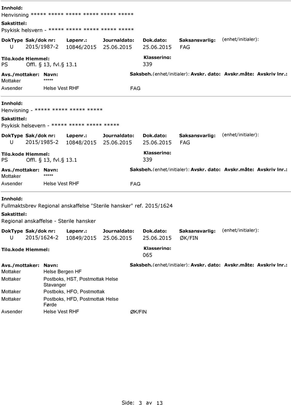 : Fullmaktsbrev Regional anskaffelse "Sterile hansker" ref. 2015/1624 Regional anskaffelse - Sterile hansker 2015/1624-2 10849/2015 ØK/FN 065 Avs./mottaker: Navn: Saksbeh. Avskr.