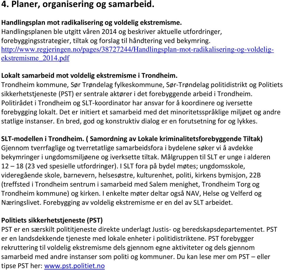 no/pages/38727244/handlingsplan-mot-radikalisering-og-voldeligekstremisme_2014.pdf Lokalt samarbeid mot voldelig ekstremisme i Trondheim.