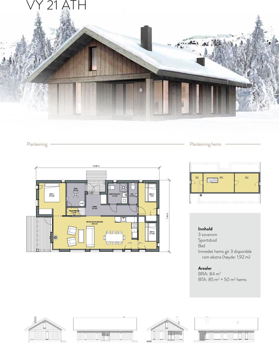 7 m2 Innhold 3 soverom Sportsbod ad VY 21ATH Innredet hems gir 3 disponible rom ekstra (høyde: 1,92 m) PLANTEGNIN Project number VY 21A Date 08.02.