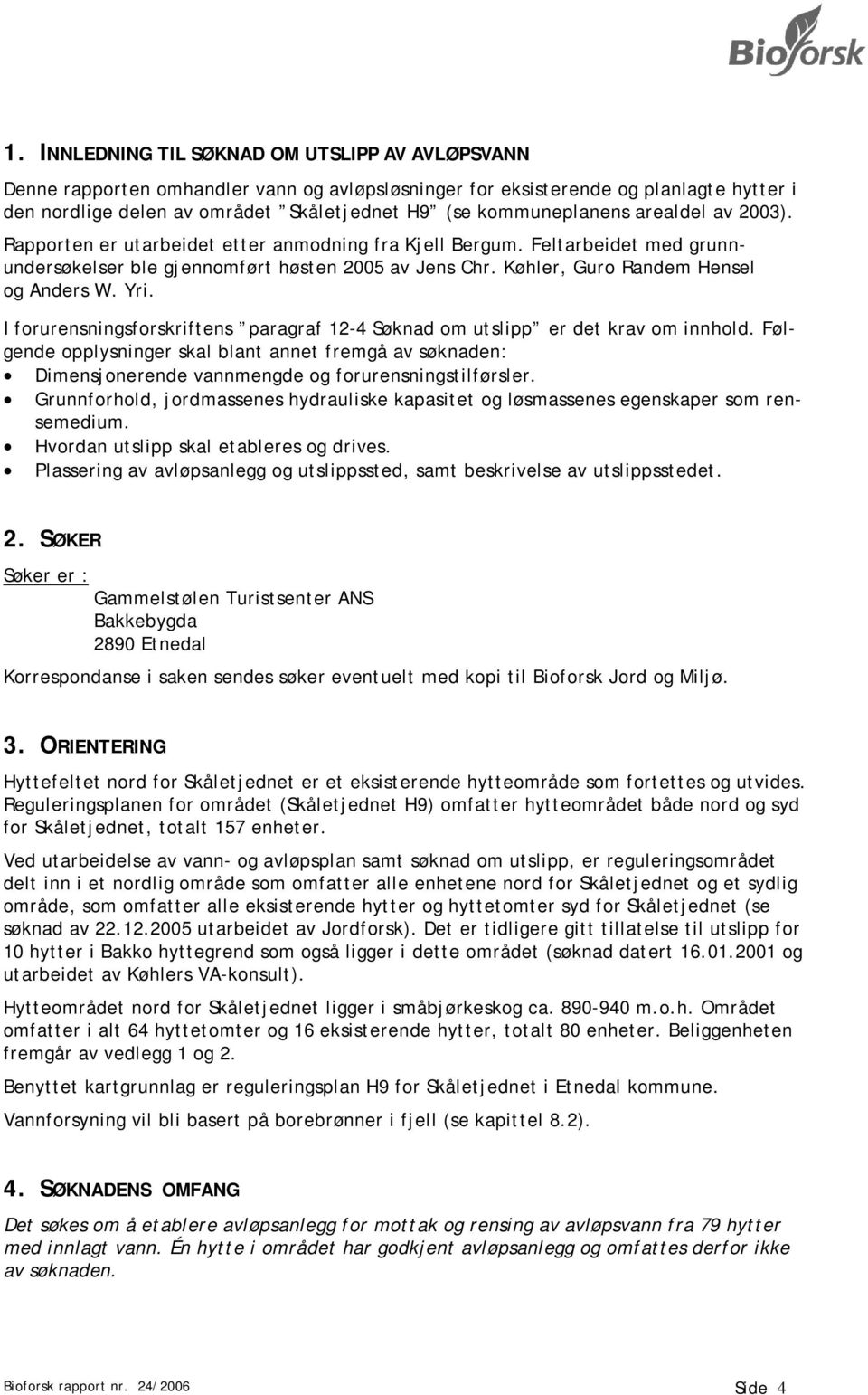 Køhler, Guro Randem Hensel og Anders W. Yri. I forurensningsforskriftens paragraf 12-4 Søknad om utslipp er det krav om innhold.