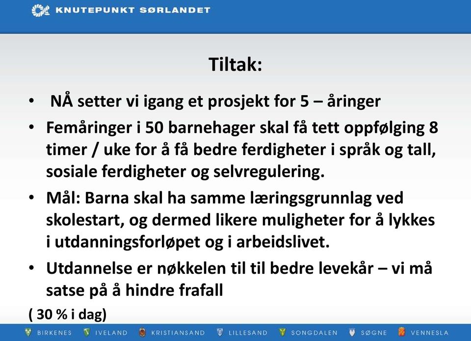 Mål: Barna skal ha samme læringsgrunnlag ved skolestart, og dermed likere muligheter for å lykkes i