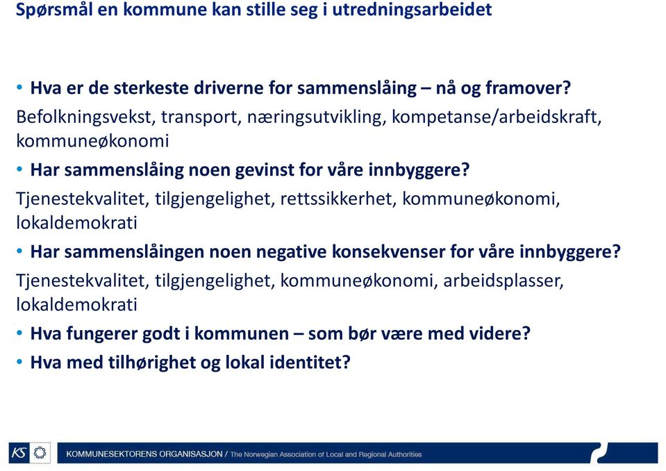 Tjenestekvalitet, tilgjengelighet, rettssikkerhet, kommuneøkonomi, lokaldemokrati Har sammenslåingen noen negative konsekvenser for våre