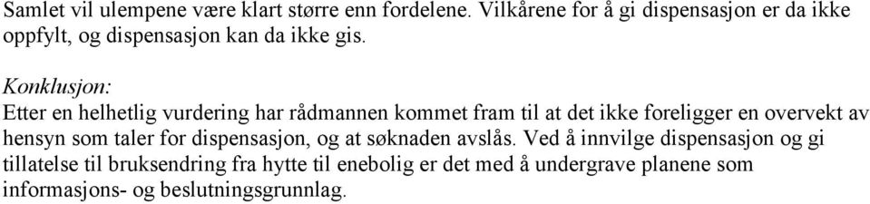 Konklusjon: Etter en helhetlig vurdering har rådmannen kommet fram til at det ikke foreligger en overvekt av hensyn