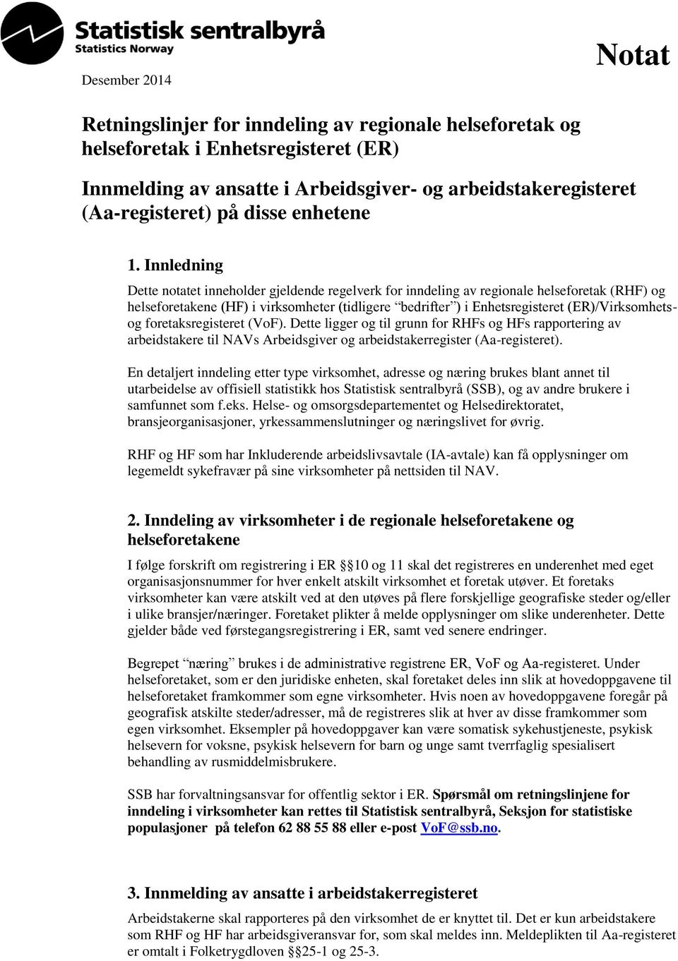 Innledning Dette notatet inneholder gjeldende regelverk for inndeling av regionale helseforetak (RHF) og helseforetakene (HF) i virksomheter (tidligere bedrifter ) i Enhetsregisteret