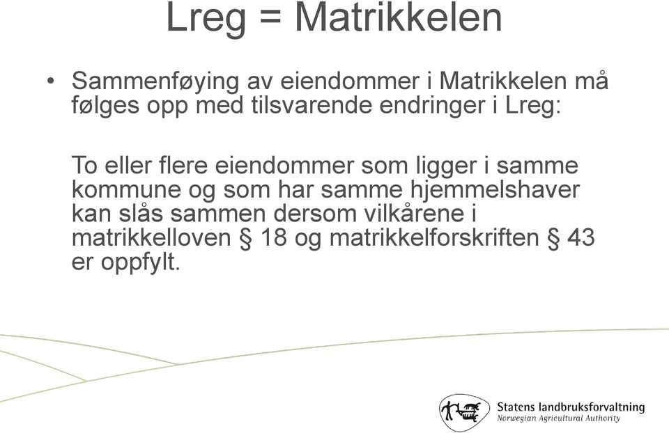 ligger i samme kommune og som har samme hjemmelshaver kan slås sammen