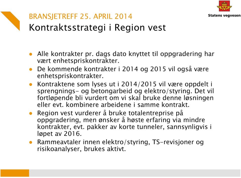 Kontraktene som lyses ut i 2014/2015 vil være oppdelt i sprengnings- og betongarbeid og elektro/styring.