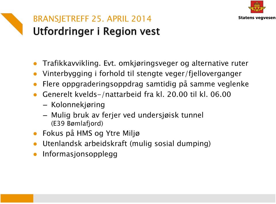 oppgraderingsoppdrag samtidig på samme veglenke Generelt kvelds-/nattarbeid fra kl. 20.00 til kl. 06.