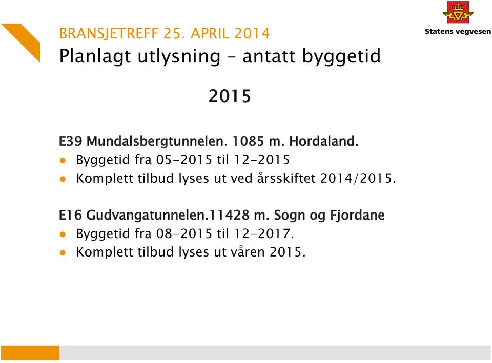 Byggetid fra 05-2015 til 12-2015 Komplett tilbud lyses ut ved