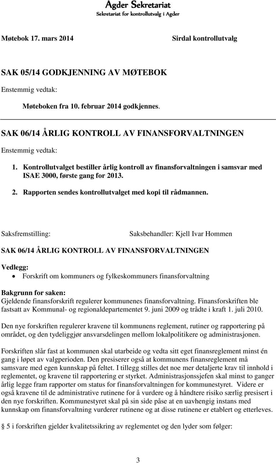 13. 2. Rapporten sendes kontrollutvalget med kopi til rådmannen.