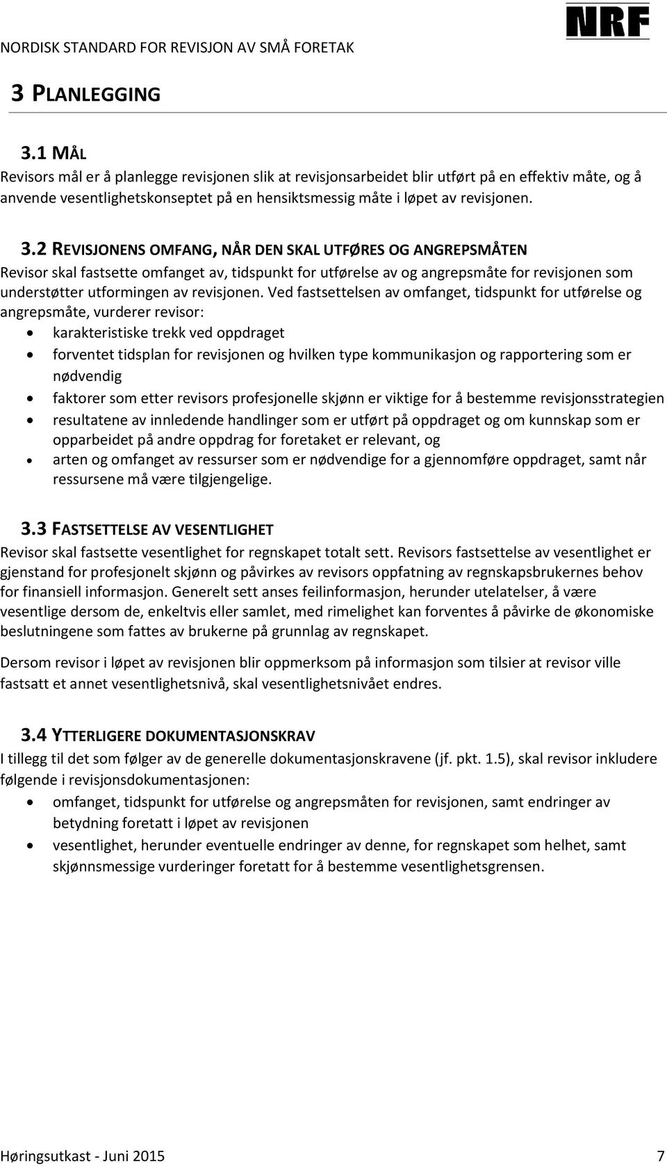 2 REVISJONENS OMFANG, NÅR DEN SKAL UTFØRES OG ANGREPSMÅTEN Revisor skal fastsette omfanget av, tidspunkt for utførelse av og angrepsmåte for revisjonen som understøtter utformingen av revisjonen.