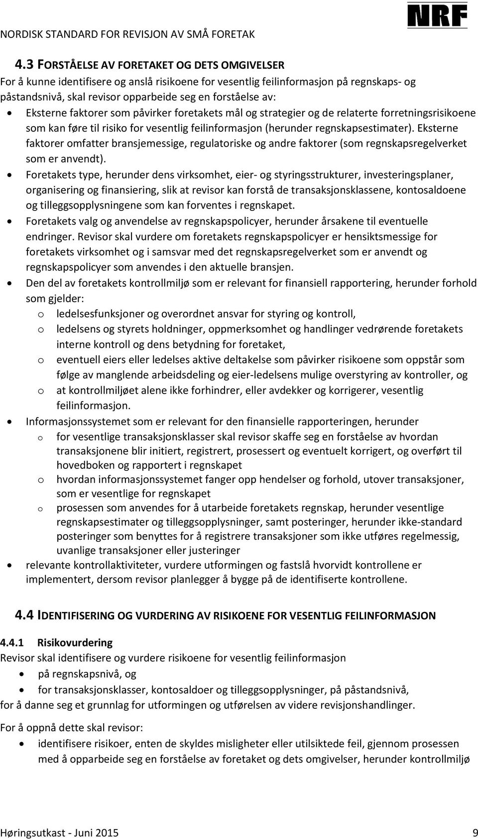 Eksterne faktorer omfatter bransjemessige, regulatoriske og andre faktorer (som regnskapsregelverket som er anvendt).