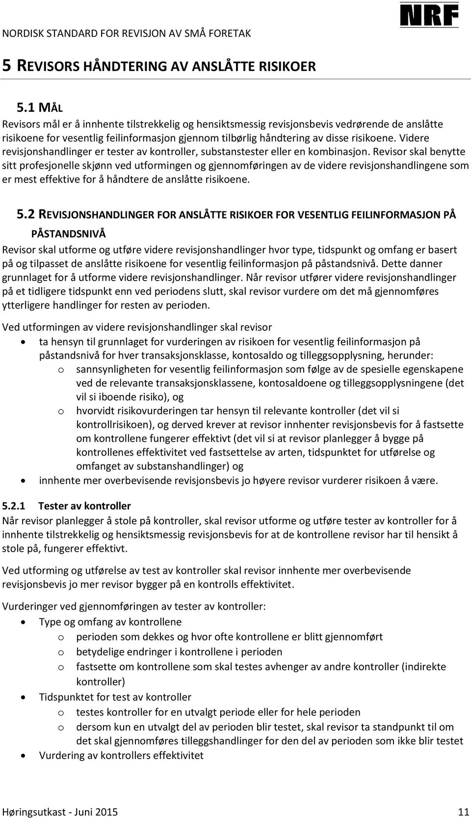 Videre revisjonshandlinger er tester av kontroller, substanstester eller en kombinasjon.