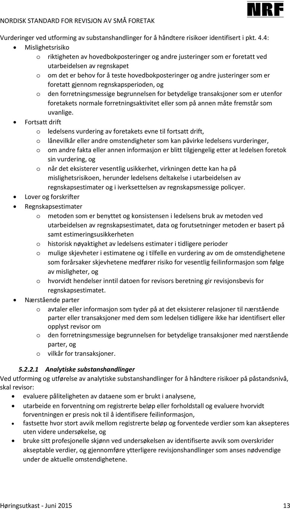 som er foretatt gjennom regnskapsperioden, og o den forretningsmessige begrunnelsen for betydelige transaksjoner som er utenfor foretakets normale forretningsaktivitet eller som på annen måte