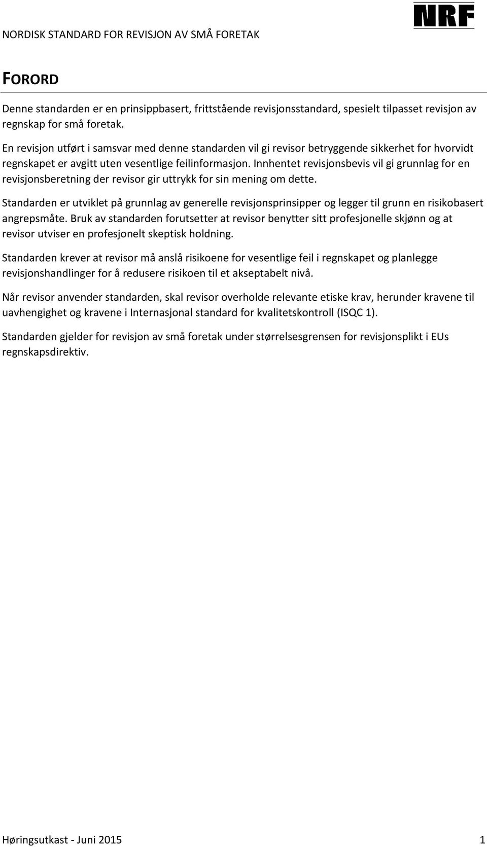 Innhentet revisjonsbevis vil gi grunnlag for en revisjonsberetning der revisor gir uttrykk for sin mening om dette.