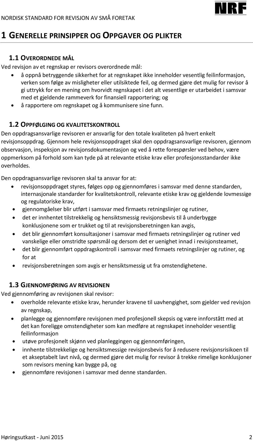 eller utilsiktede feil, og dermed gjøre det mulig for revisor å gi uttrykk for en mening om hvorvidt regnskapet i det alt vesentlige er utarbeidet i samsvar med et gjeldende rammeverk for finansiell