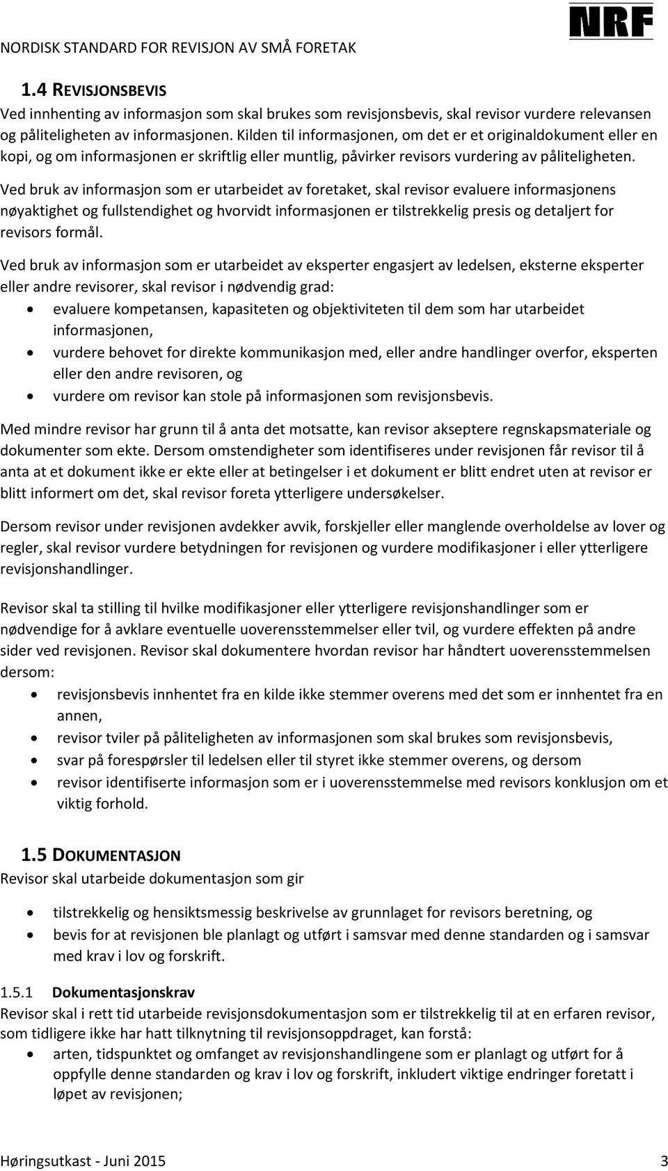 Ved bruk av informasjon som er utarbeidet av foretaket, skal revisor evaluere informasjonens nøyaktighet og fullstendighet og hvorvidt informasjonen er tilstrekkelig presis og detaljert for revisors