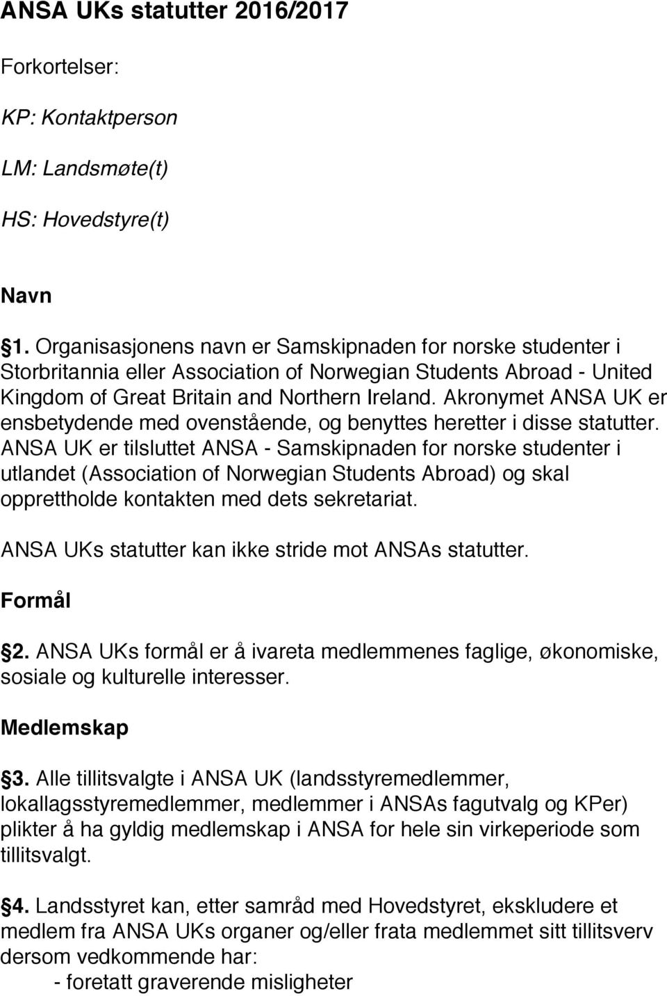 Akronymet ANSA UK er ensbetydende med ovenstående, og benyttes heretter i disse statutter.