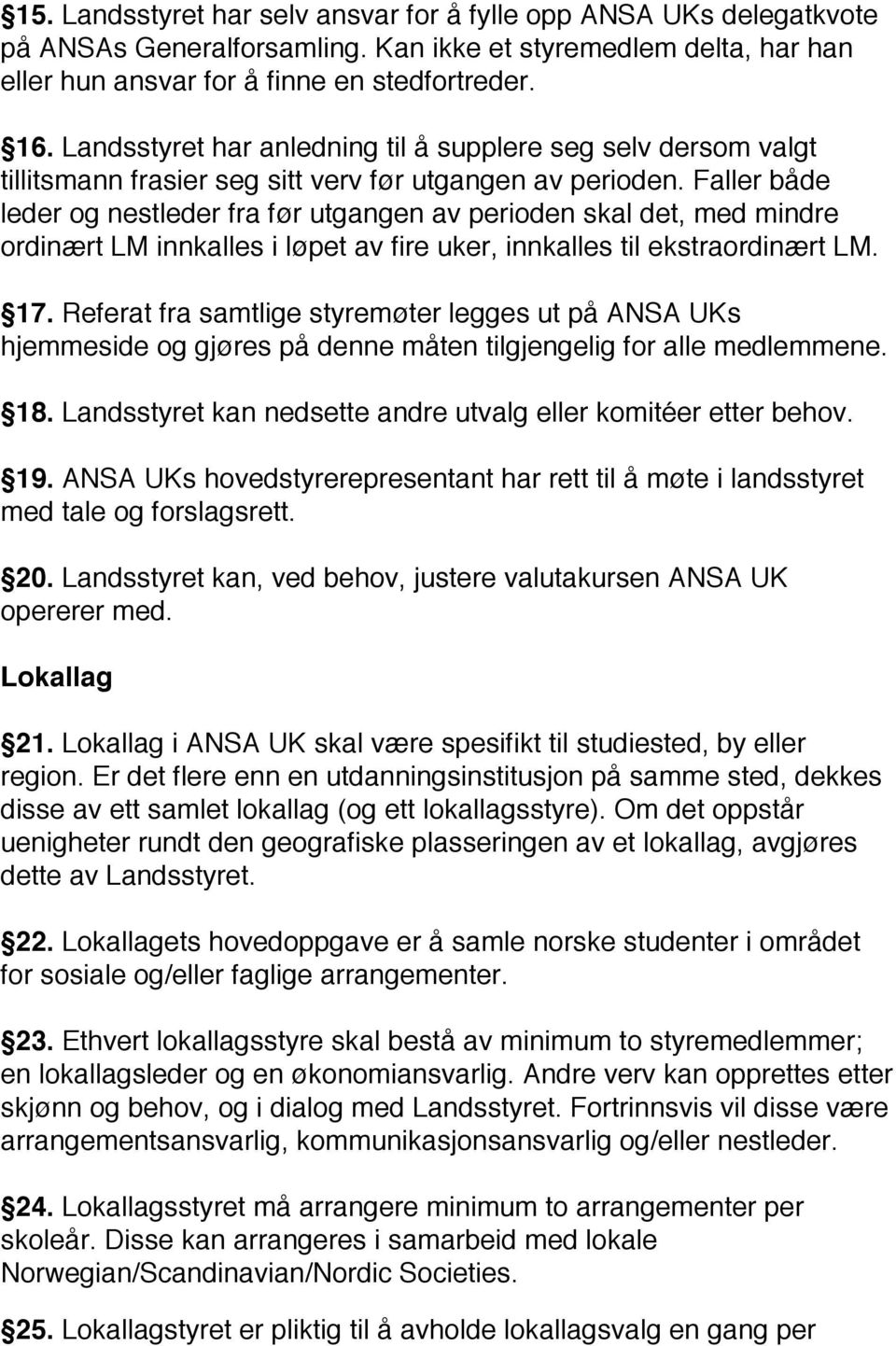 Faller både leder og nestleder fra før utgangen av perioden skal det, med mindre ordinært LM innkalles i løpet av fire uker, innkalles til ekstraordinært LM. 17.