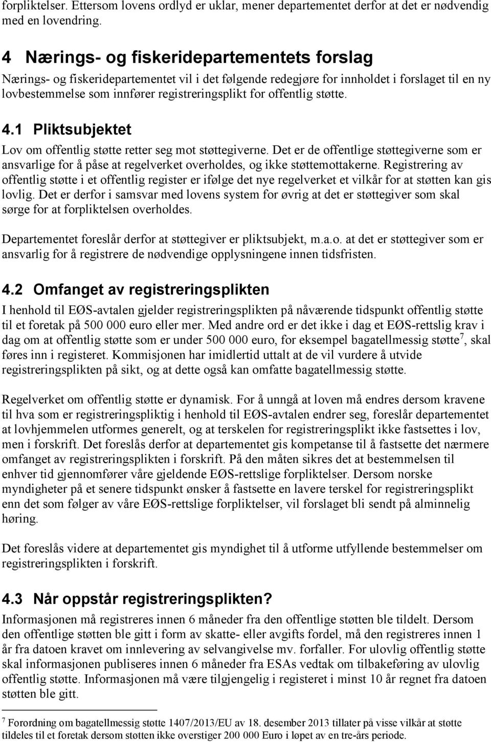 offentlig støtte. 4.1 Pliktsubjektet Lov om offentlig støtte retter seg mot støttegiverne.