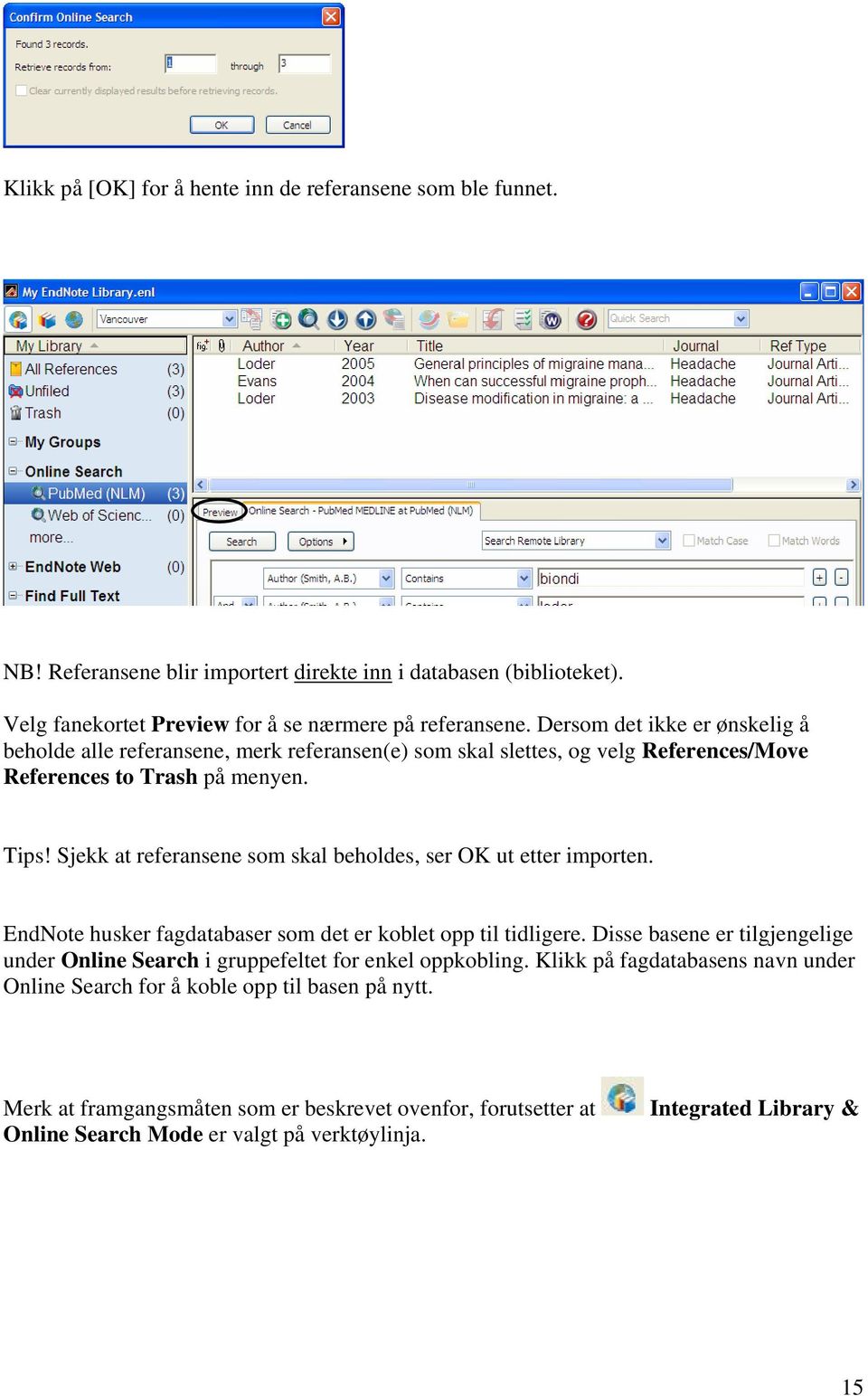 Sjekk at referansene som skal beholdes, ser OK ut etter importen. EndNote husker fagdatabaser som det er koblet opp til tidligere.