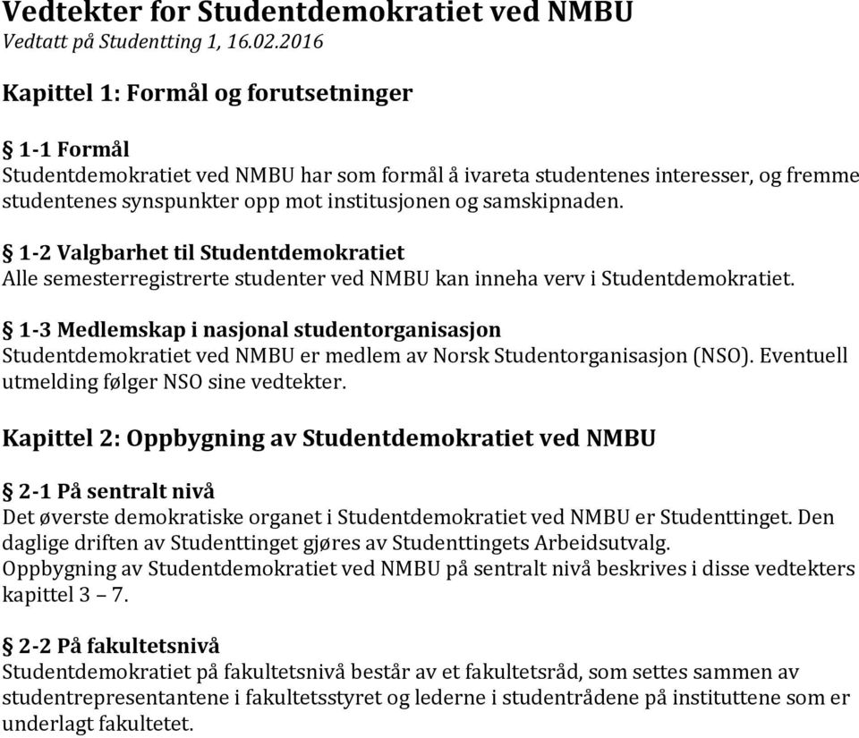 samskipnaden. 1-2 Valgbarhet til Studentdemokratiet Alle semesterregistrerte studenter ved NMBU kan inneha verv i Studentdemokratiet.