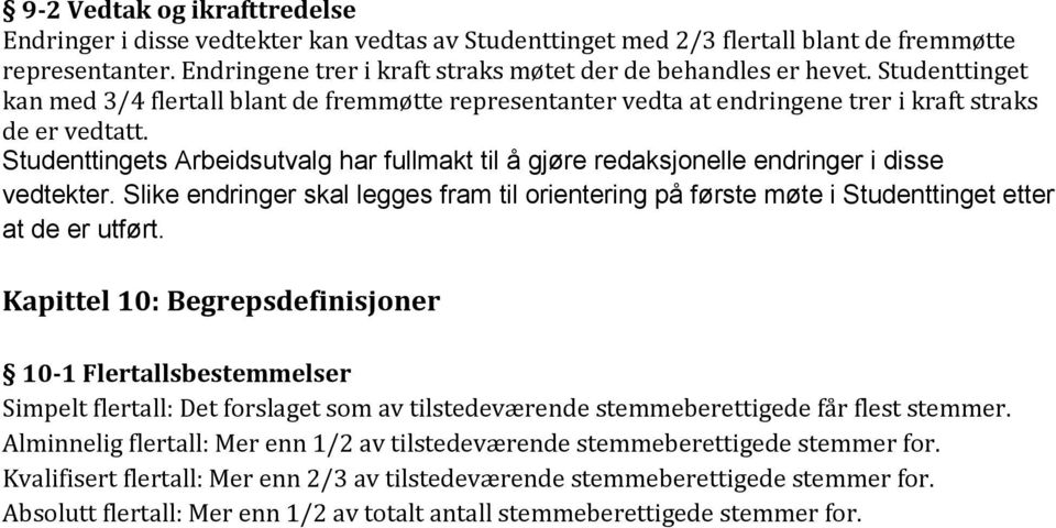 Studenttingets Arbeidsutvalg har fullmakt til å gjøre redaksjonelle endringer i disse vedtekter. Slike endringer skal legges fram til orientering på første møte i Studenttinget etter at de er utført.