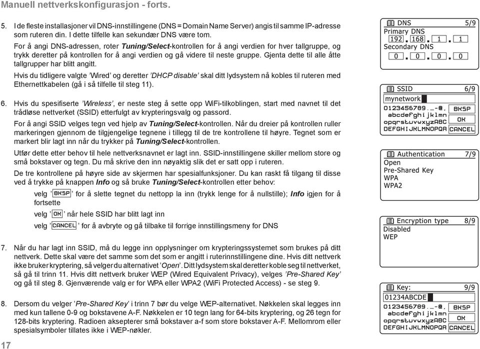 For å angi DNS-adressen, roter Tuning/Select-kontrollen for å angi verdien for hver tallgruppe, og trykk deretter på kontrollen for å angi verdien og gå videre til neste gruppe.